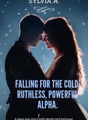 FALLING FOR THE COLD, RUTHLESS, POWERFUL ALPHA