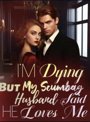 I’m Dying But My Scumbag Husband Said He Loves Me by LIOI