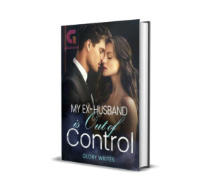 My Ex-Husband is Out of Control Novel by Glory Writes