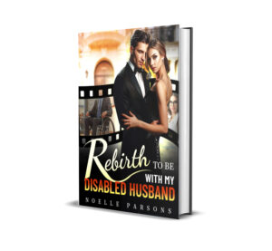 Rebirth to Be with My Disabled Husband Novel by Noelle Parsons