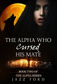 The Alpha Who Cursed His Mate