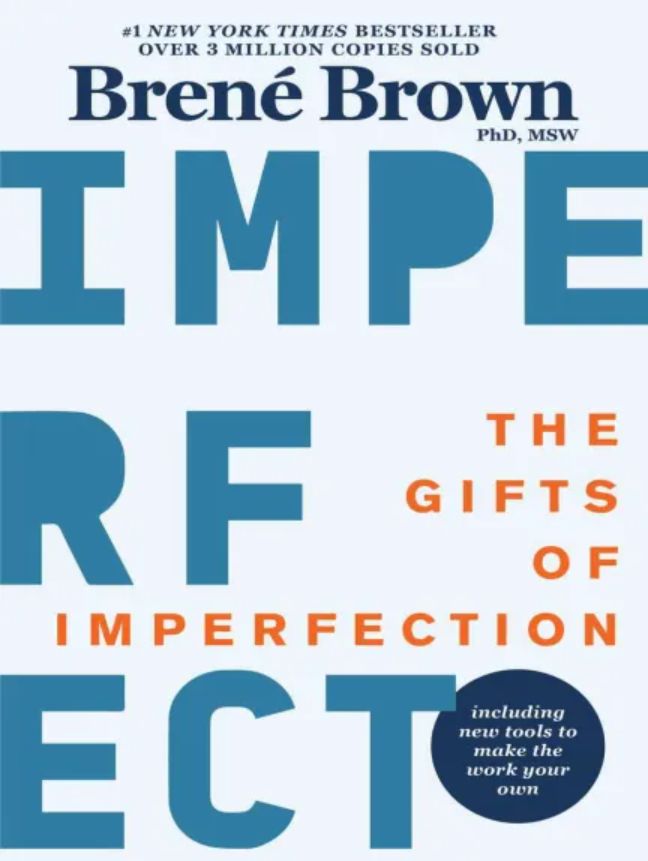 The Gifts of Imperfection: Let Go of Who You Think You’re Supposed to Be and Embrace Who You Are